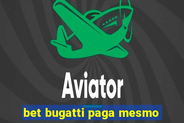 bet bugatti paga mesmo